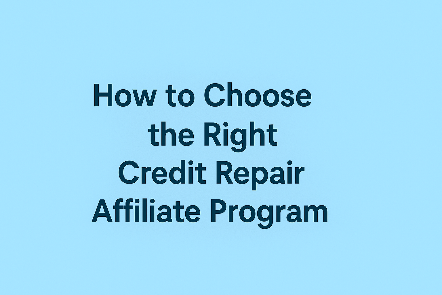 How to Choose the Right Credit Repair Affiliate Program: A Complete Guide